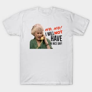 Golden Girls Dorothy Zbornak Bea Arthur I will not have a nice day quote T-Shirt